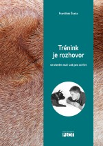 Trénink je rozhovor, ve kterém má i váš pes co říct