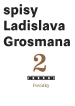 Povídky: Spisy Ladislava Grosmana