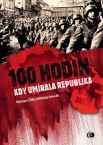 100 hodin, kdy umírala republika-2.vyd.