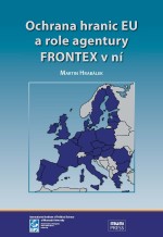 Ochrana hranic EU a role agentury FRONTEX v ní