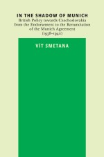 In the Shadow of Munich. British Policy towards Czechoslovakia from 1938 to 1942