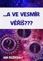 …A ve vesmír věříš?