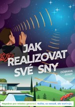 JAK REALIZOVAT SVÉ SNY: Napsáno pro mladou generaci