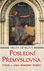 Poslední Přemyslovna - Vzdor a láska princezny Anežky