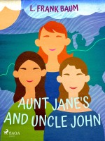 Aunt Jane's Nieces and Uncle John