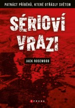 Sérioví vrazi: Patnáct příběhů, které otřásly světem