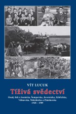 Tíživá svědectví – Osudy lidí z Jesenicka, Šumperska, Javornicka, Zábřežska, Vidnavska, Mohelnicka a