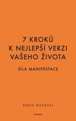 7 kroků k nejlepší verzi vašeho života - Síla manifestace