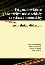 Pragmalingvistické a sociopragmatické pohledy na vybrané komunikáty (nejenom) mediálního diskurzu