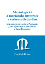 Mariologické a mariánské inspirace v českém středověku. Mariologie Arnošta z Pradubic, Jana z Jenšte