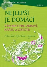 Nejlepší je domácí - výrobky pro zdraví, krásu a čistotu