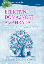 Efektivní domácnost a zahrada - kouzla s rostlinnými zbytky