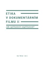 Etika v dokumentárním filmu II: Jak zpřítomnit nepřítomné?