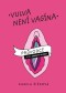 Vulva není vagína - Průvodce nejen ženským klínem