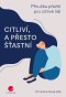 Citliví, a přesto šťastní - Příručka přežití pro citlivé lidi