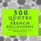 300 Quotes of French Philosophy: Montaigne, Rousseau, Voltaire (EN)