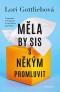 Měla by sis s někým promluvit