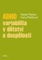 ADHD – variabilita v dětství a dospělosti