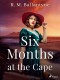 Six Months at the Cape