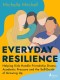 Everyday Resilience: Helping Kids Handle Friendship Drama, Academic Pressure and the Self-Doubt of G