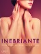 Inebriante: Erotic Stories for When You Feel Happy