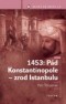 1453: Pád Konstantinopole - zrod Istanbulu